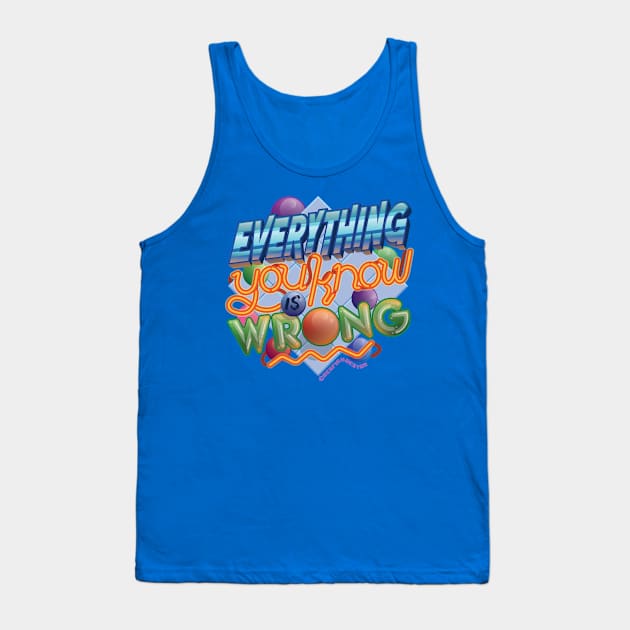 Everything You Know Is Wrong Tank Top by Far Out Junk